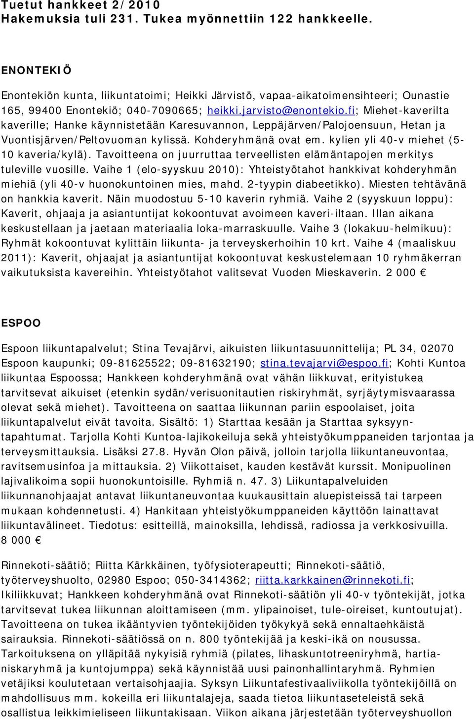 fi; Miehet-kaverilta kaverille; Hanke käynnistetään Karesuvannon, Leppäjärven/Palojoensuun, Hetan ja Vuontisjärven/Peltovuoman kylissä. Kohderyhmänä ovat em.