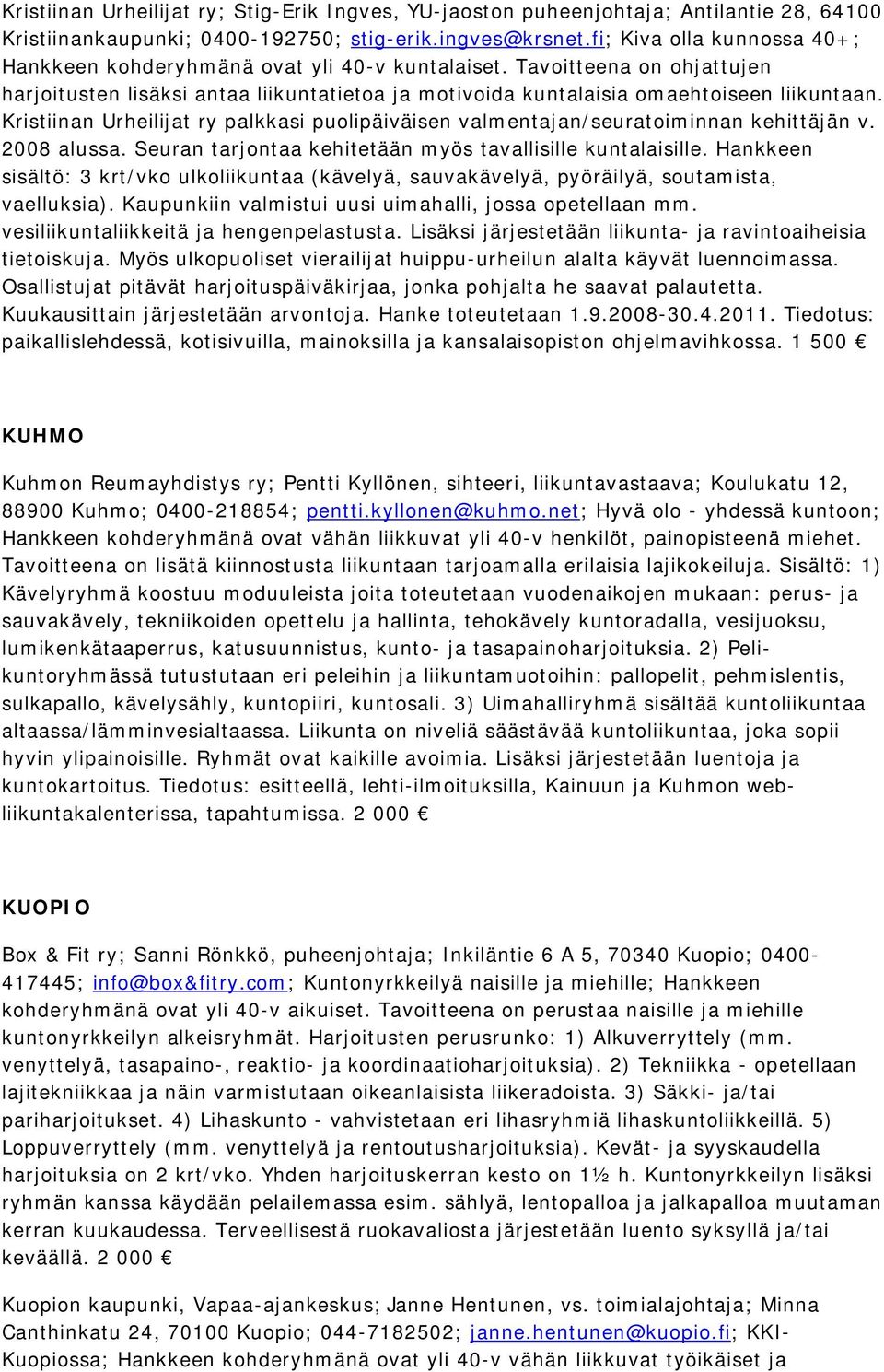 Kristiinan Urheilijat ry palkkasi puolipäiväisen valmentajan/seuratoiminnan kehittäjän v. 2008 alussa. Seuran tarjontaa kehitetään myös tavallisille kuntalaisille.