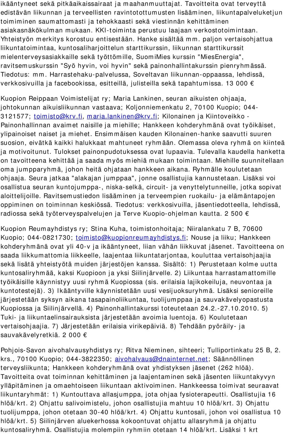 asiakasnäkökulman mukaan. KKI-toiminta perustuu laajaan verkostotoimintaan. Yhteistyön merkitys korostuu entisestään. Hanke sisältää mm.