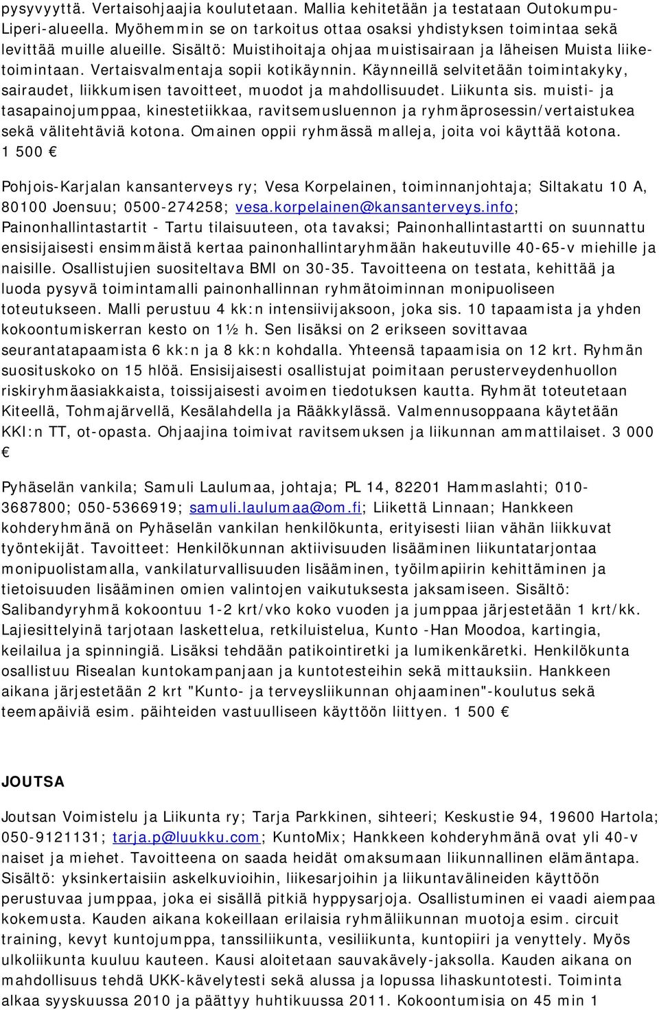 Käynneillä selvitetään toimintakyky, sairaudet, liikkumisen tavoitteet, muodot ja mahdollisuudet. Liikunta sis.