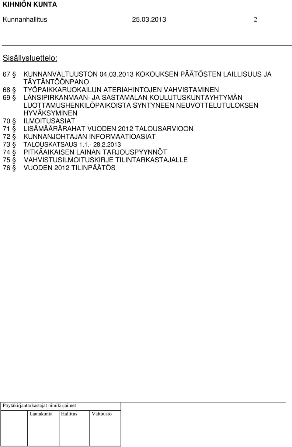 2013 KOKOUKSEN PÄÄTÖSTEN LAILLISUUS JA TÄYTÄNTÖÖNPANO 68 TYÖPAIKKARUOKAILUN ATERIAHINTOJEN VAHVISTAMINEN 69 LÄNSIPIRKANMAAN- JA