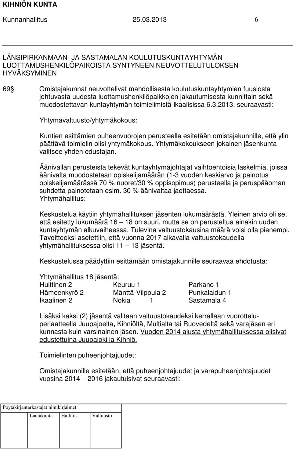 fuusiosta johtuvasta uudesta luottamushenkilöpaikkojen jakautumisesta kunnittain sekä muodostettavan kuntayhtymän toimielimistä Ikaalisissa 6.3.2013.