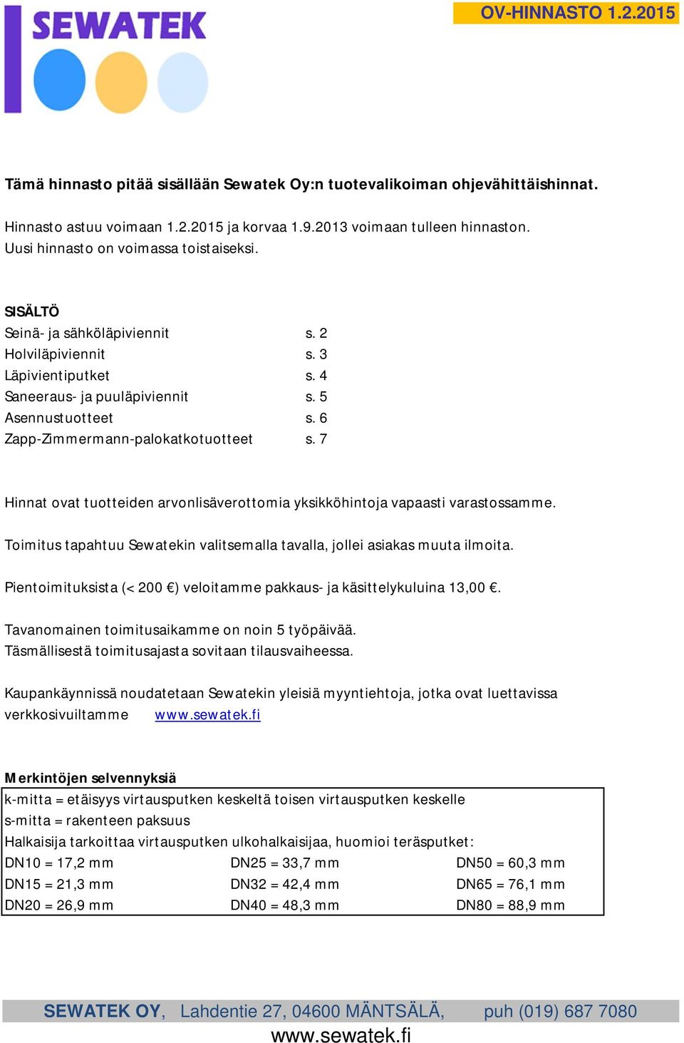 6 Zapp-Zimmermann-palokatkotuotteet s. 7 Hinnat ovat tuotteiden arvonlisäverottomia yksikköhintoja vapaasti varastossamme.