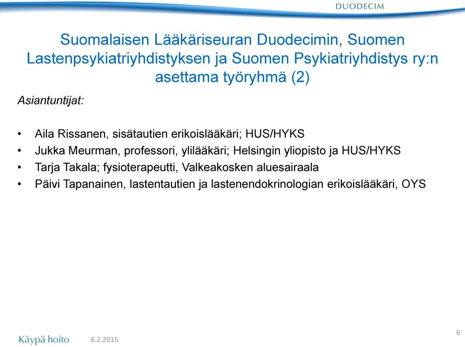 Meurman, professori, ylilääkäri; Helsingin yliopisto ja HUS/HYKS Tarja Takala; fysioterapeutti,