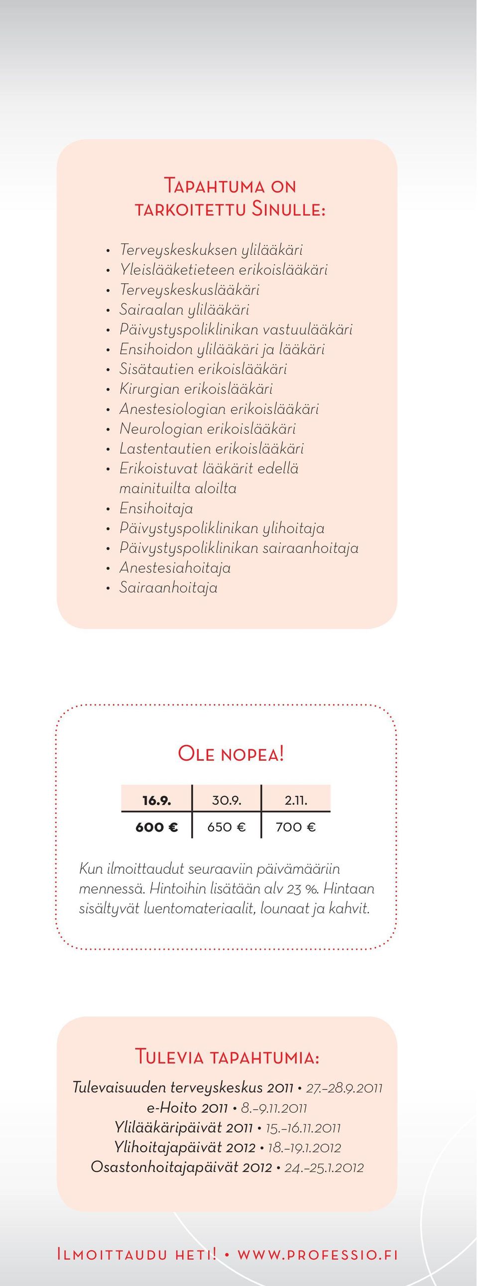 Ensihoitaja Päivystyspoliklinikan ylihoitaja Päivystyspoliklinikan sairaanhoitaja Anestesiahoitaja Sairaanhoitaja Ole nopea! 16.9. 30.9. 2.11.