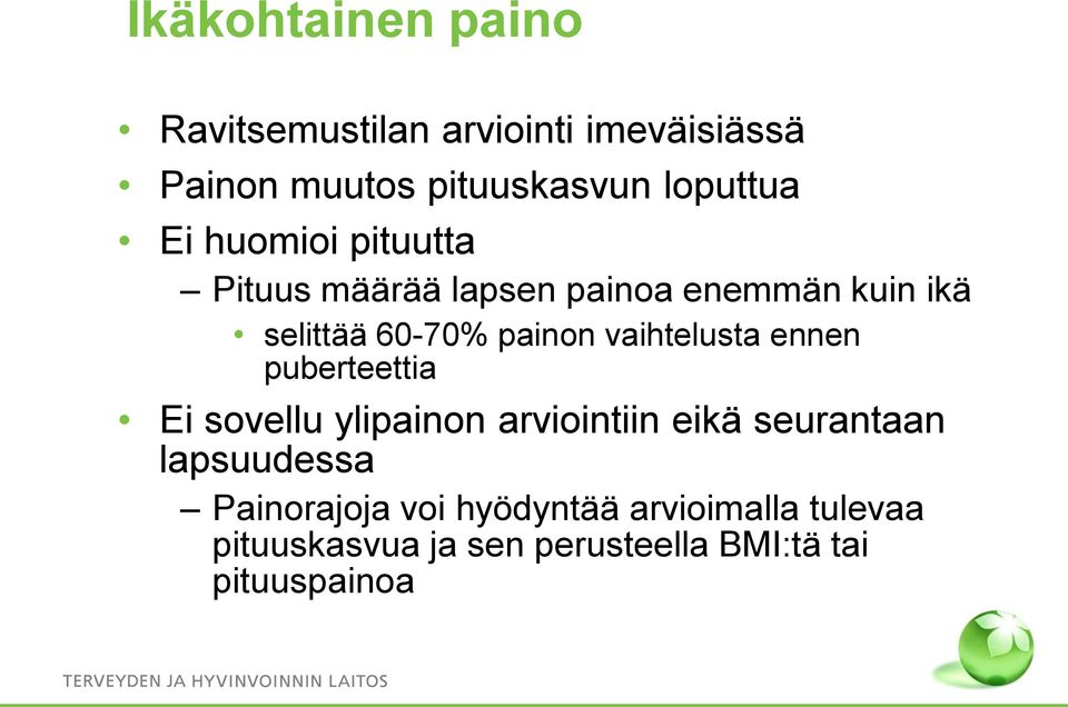 vaihtelusta ennen puberteettia Ei sovellu ylipainon arviointiin eikä seurantaan lapsuudessa