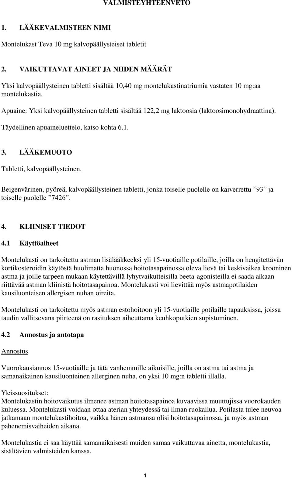 Apuaine: Yksi kalvopäällysteinen tabletti sisältää 122,2 mg laktoosia (laktoosimonohydraattina). Täydellinen apuaineluettelo, katso kohta 6.1. 3. LÄÄKEMUOTO Tabletti, kalvopäällysteinen.