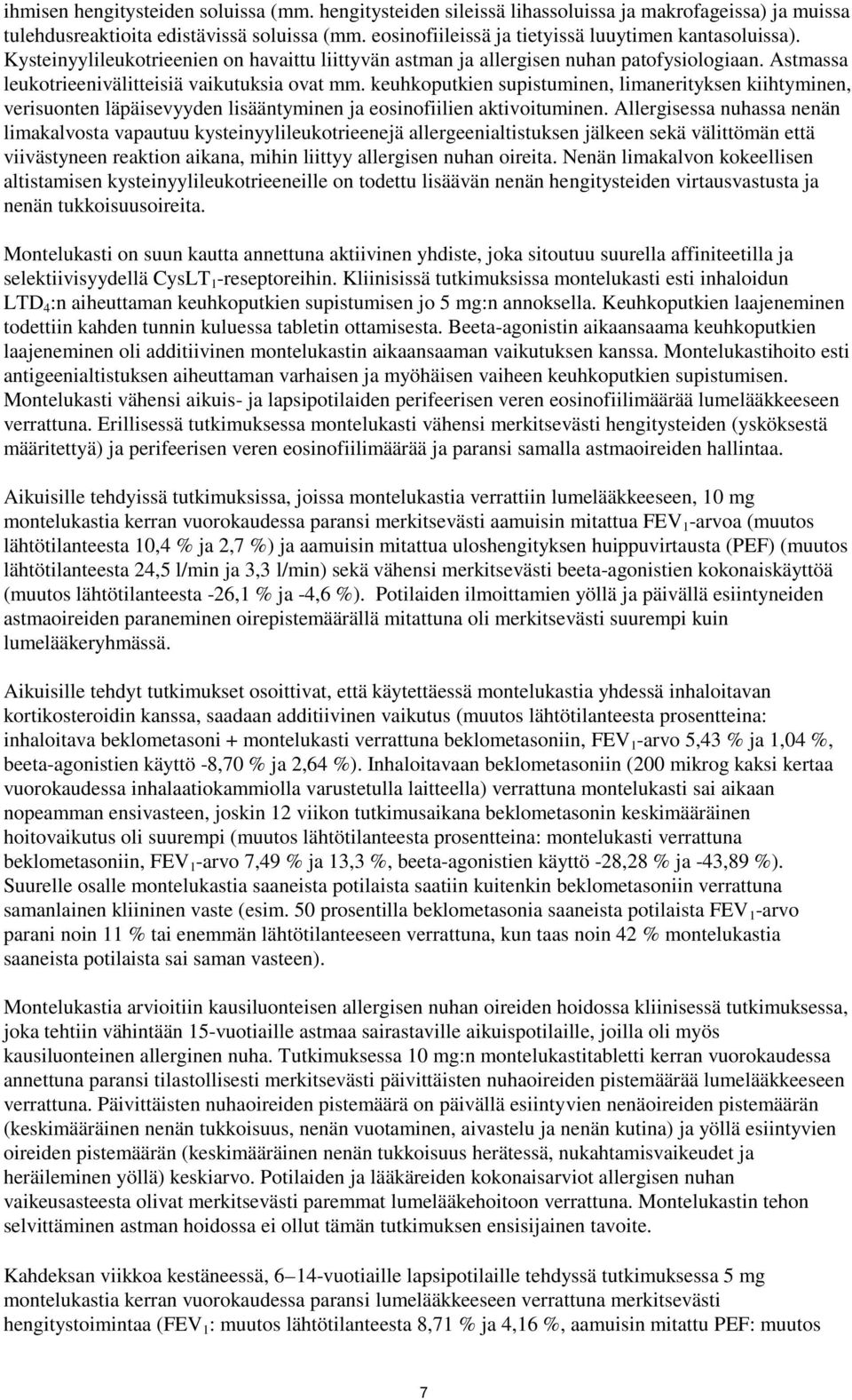 Astmassa leukotrieenivälitteisiä vaikutuksia ovat mm. keuhkoputkien supistuminen, limanerityksen kiihtyminen, verisuonten läpäisevyyden lisääntyminen ja eosinofiilien aktivoituminen.