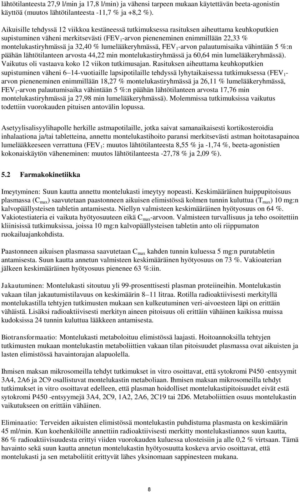 32,40 % lumelääkeryhmässä, FEV 1 -arvon palautumisaika vähintään 5 %:n päähän lähtötilanteen arvosta 44,22 min montelukastiryhmässä ja 60,64 min lumelääkeryhmässä).