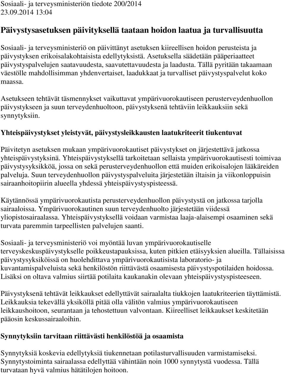 erikoisalakohtaisista edellytyksistä. Asetuksella säädetään pääperiaatteet päivystyspalvelujen saatavuudesta, saavutettavuudesta ja laadusta.