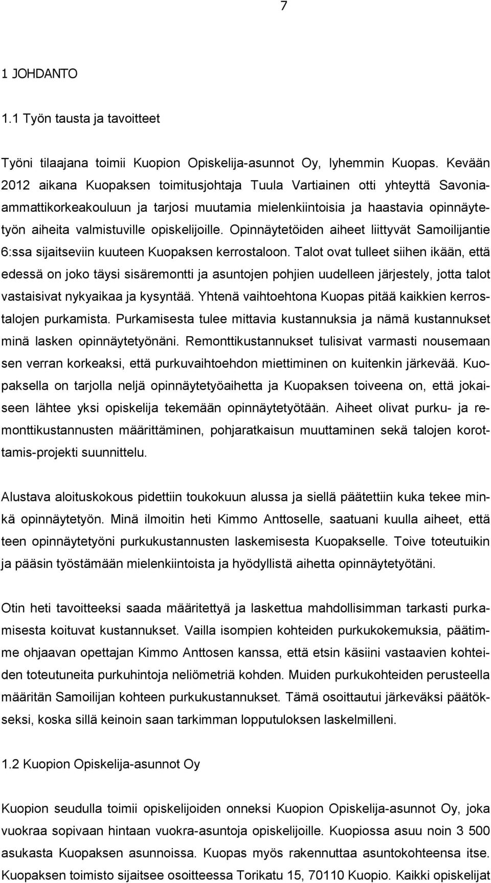 opiskelijoille. Opinnäytetöiden aiheet liittyvät Samoilijantie 6:ssa sijaitseviin kuuteen Kuopaksen kerrostaloon.