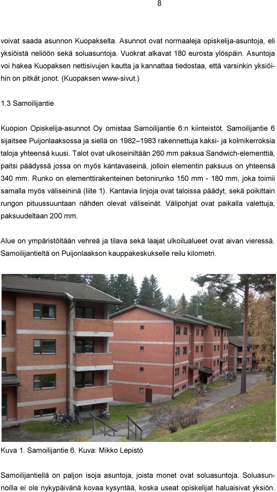 3 Samoilijantie Kuopion Opiskelija-asunnot Oy omistaa Samoilijantie 6:n kiinteistöt.