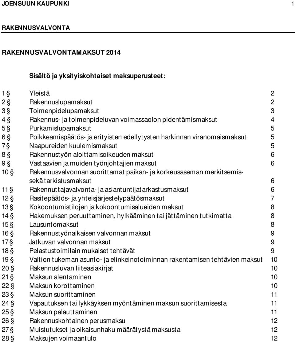 työnjohtajien maksut 6 10 Rakennusvalvonnan suorittamat paikan- ja korkeusaseman merkitsemissekä tarkistusmaksut 6 11 Rakennuttajavalvonta- ja asiantuntijatarkastusmaksut 6 12 Rasitepäätös- ja