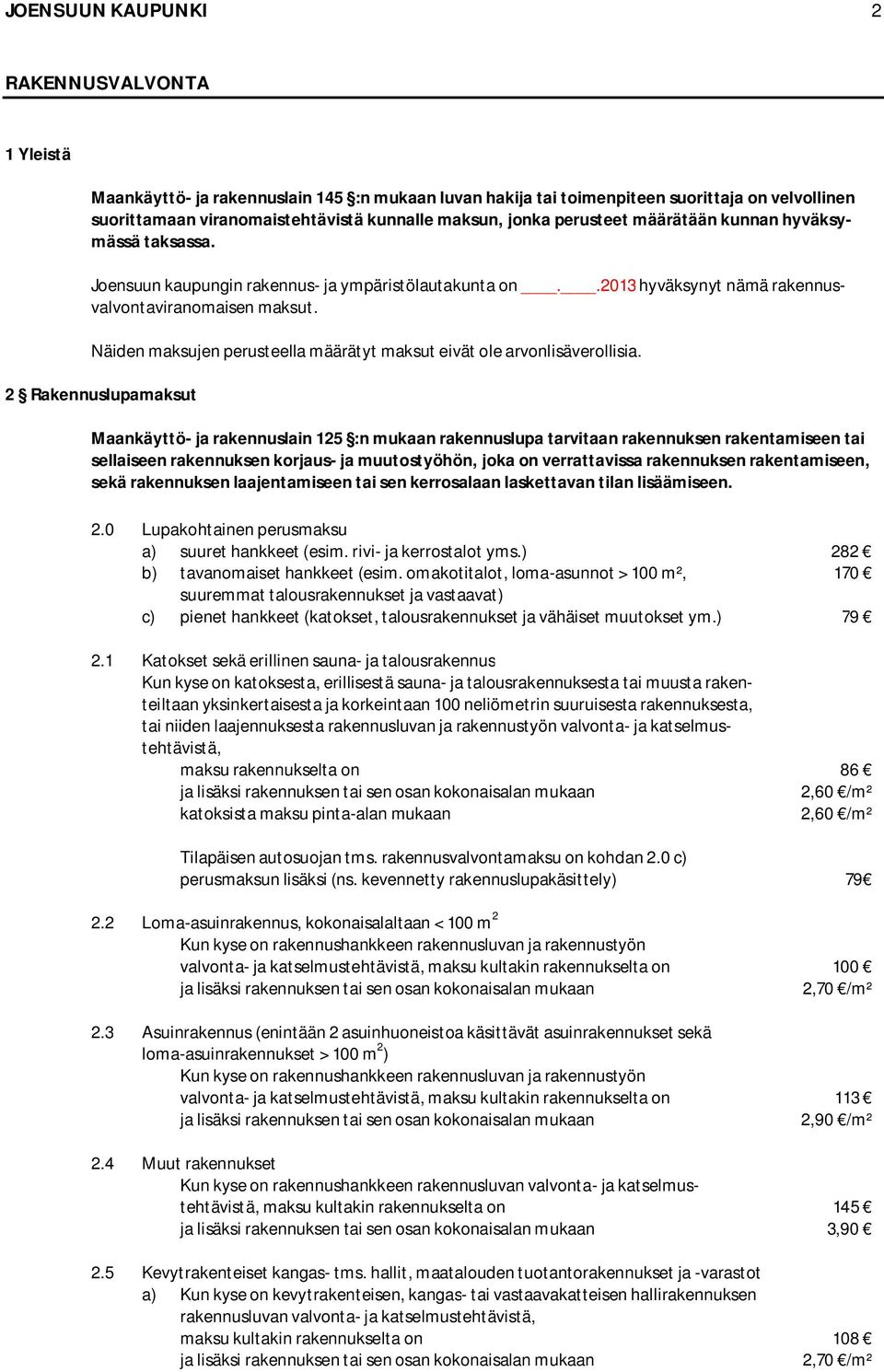 Näiden maksujen perusteella määrätyt maksut eivät ole arvonlisäverollisia.