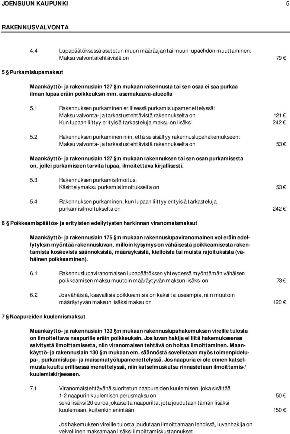 purkaa ilman lupaa eräin poikkeuksin mm. asemakaava-alueella 5.