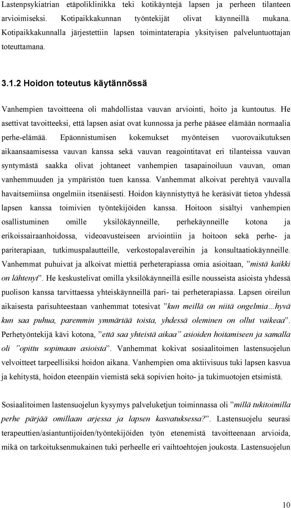 2 Hoidon toteutus käytännössä Vanhempien tavoitteena oli mahdollistaa vauvan arviointi, hoito ja kuntoutus.