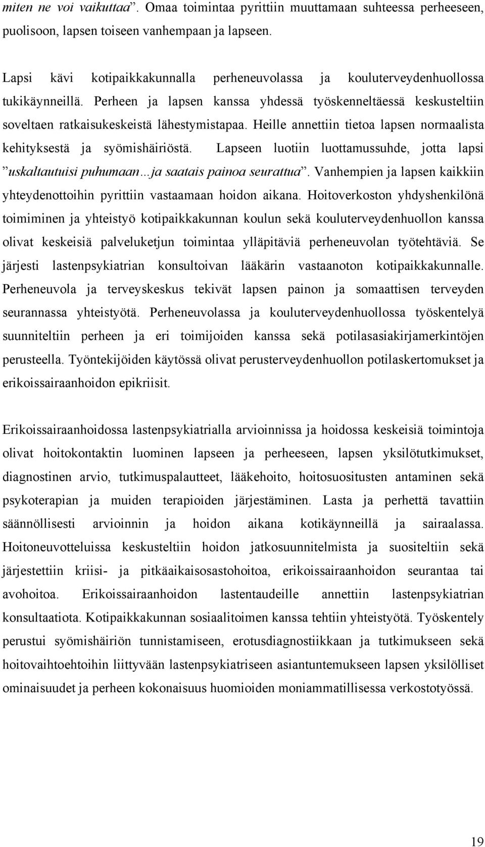 Heille annettiin tietoa lapsen normaalista kehityksestä ja syömishäiriöstä. Lapseen luotiin luottamussuhde, jotta lapsi uskaltautuisi puhumaan ja saatais painoa seurattua.