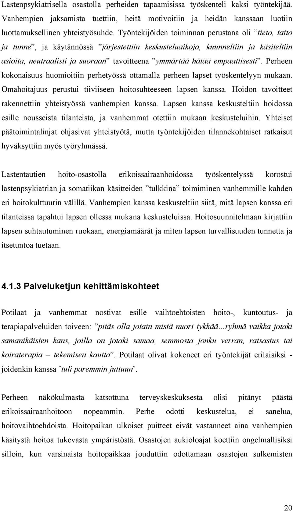 empaattisesti. Perheen kokonaisuus huomioitiin perhetyössä ottamalla perheen lapset työskentelyyn mukaan. Omahoitajuus perustui tiiviiseen hoitosuhteeseen lapsen kanssa.