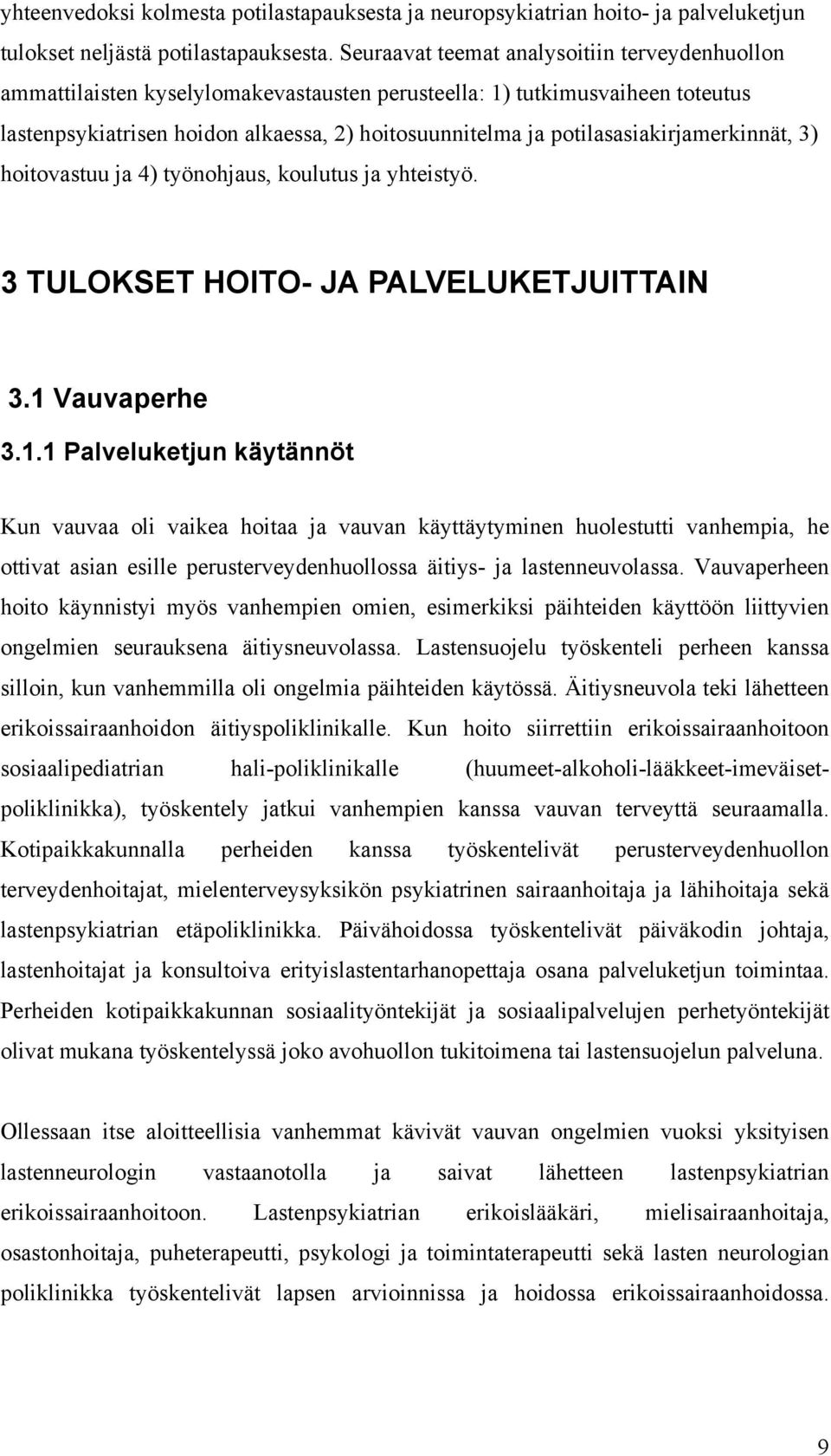 potilasasiakirjamerkinnät, 3) hoitovastuu ja 4) työnohjaus, koulutus ja yhteistyö. 3 TULOKSET HOITO- JA PALVELUKETJUITTAIN 3.1 