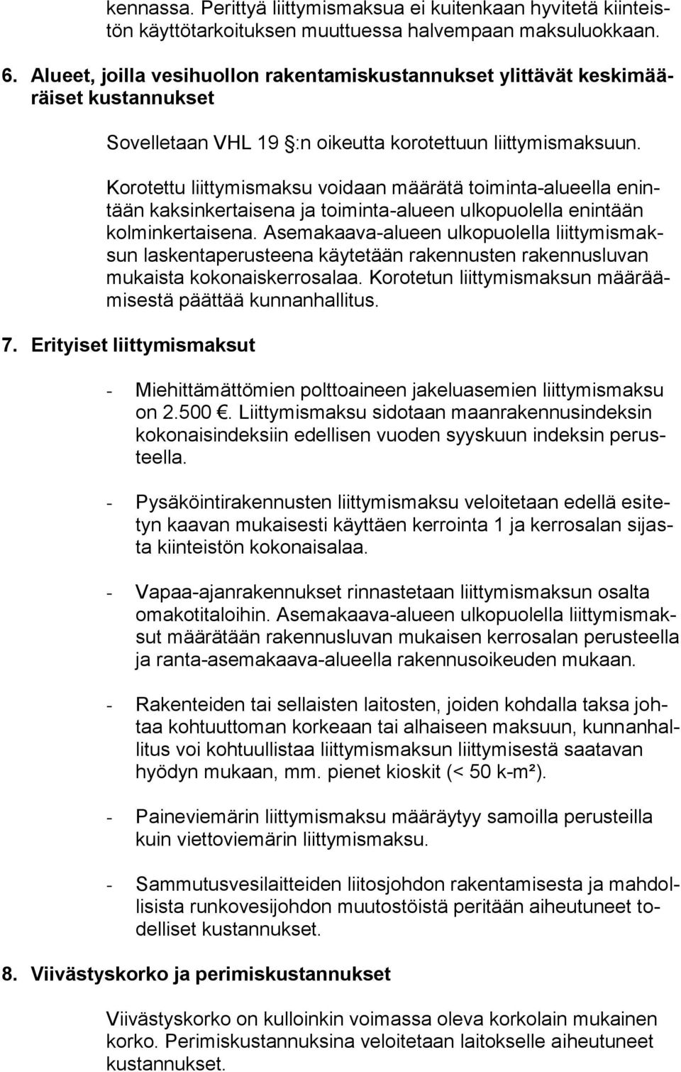 Korotettu liittymismaksu voidaan määrätä toiminta-alueella enintään kaksinkertaisena ja toiminta-alueen ulkopuolella enintään kolminkertaisena.