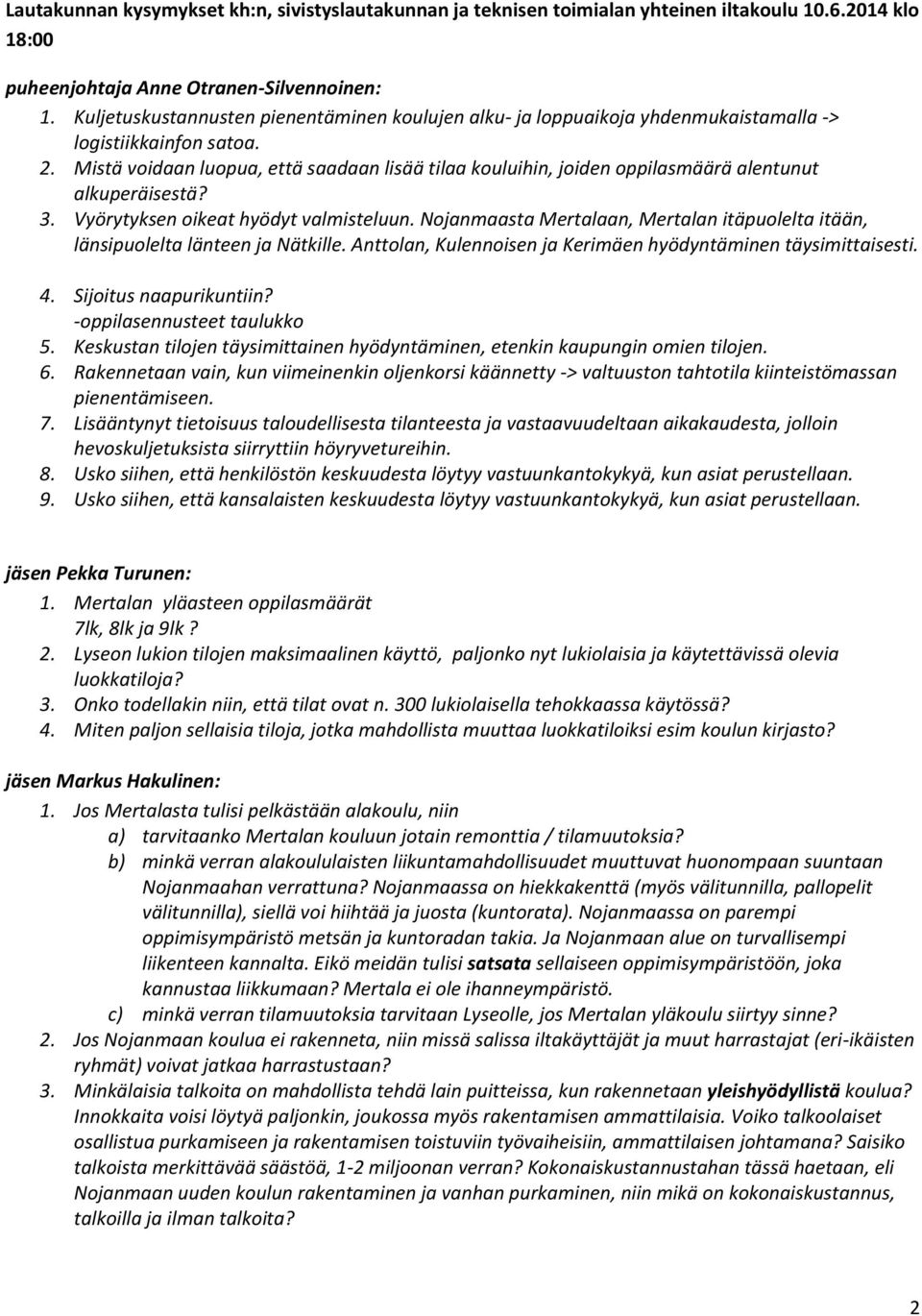 Mistä voidaan luopua, että saadaan lisää tilaa kouluihin, joiden oppilasmäärä alentunut alkuperäisestä? 3. Vyörytyksen oikeat hyödyt valmisteluun.