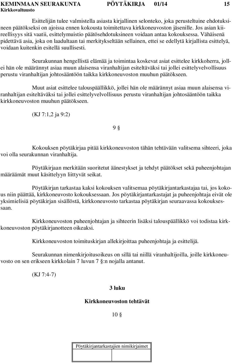 Vähäisenä pidettävä asia, joka on laadultaan tai merkitykseltään sellainen, ettei se edellytä kirjallista esittelyä, voidaan kuitenkin esitellä suullisesti.