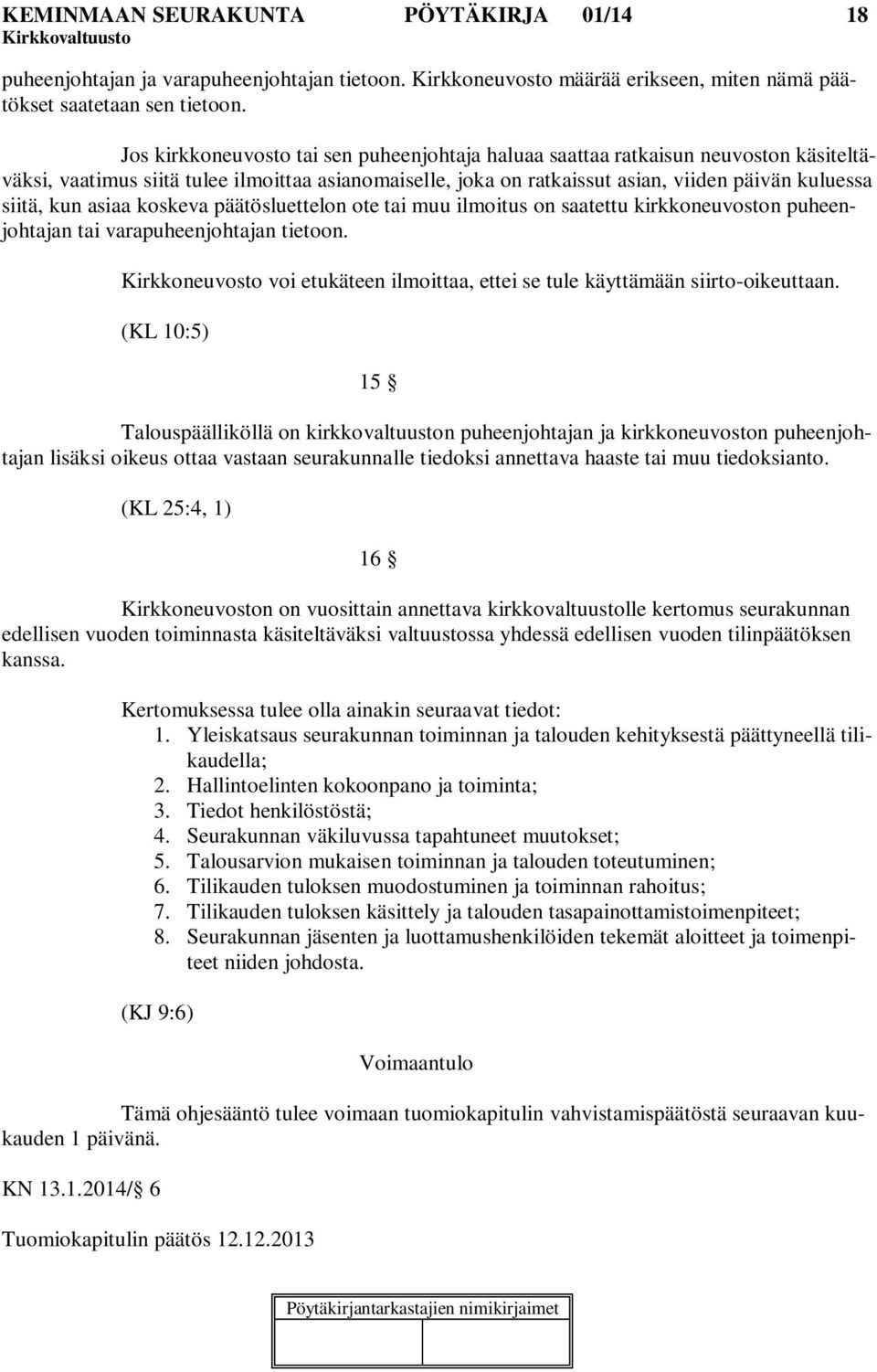 asiaa koskeva päätösluettelon ote tai muu ilmoitus on saatettu kirkkoneuvoston puheenjohtajan tai varapuheenjohtajan tietoon.