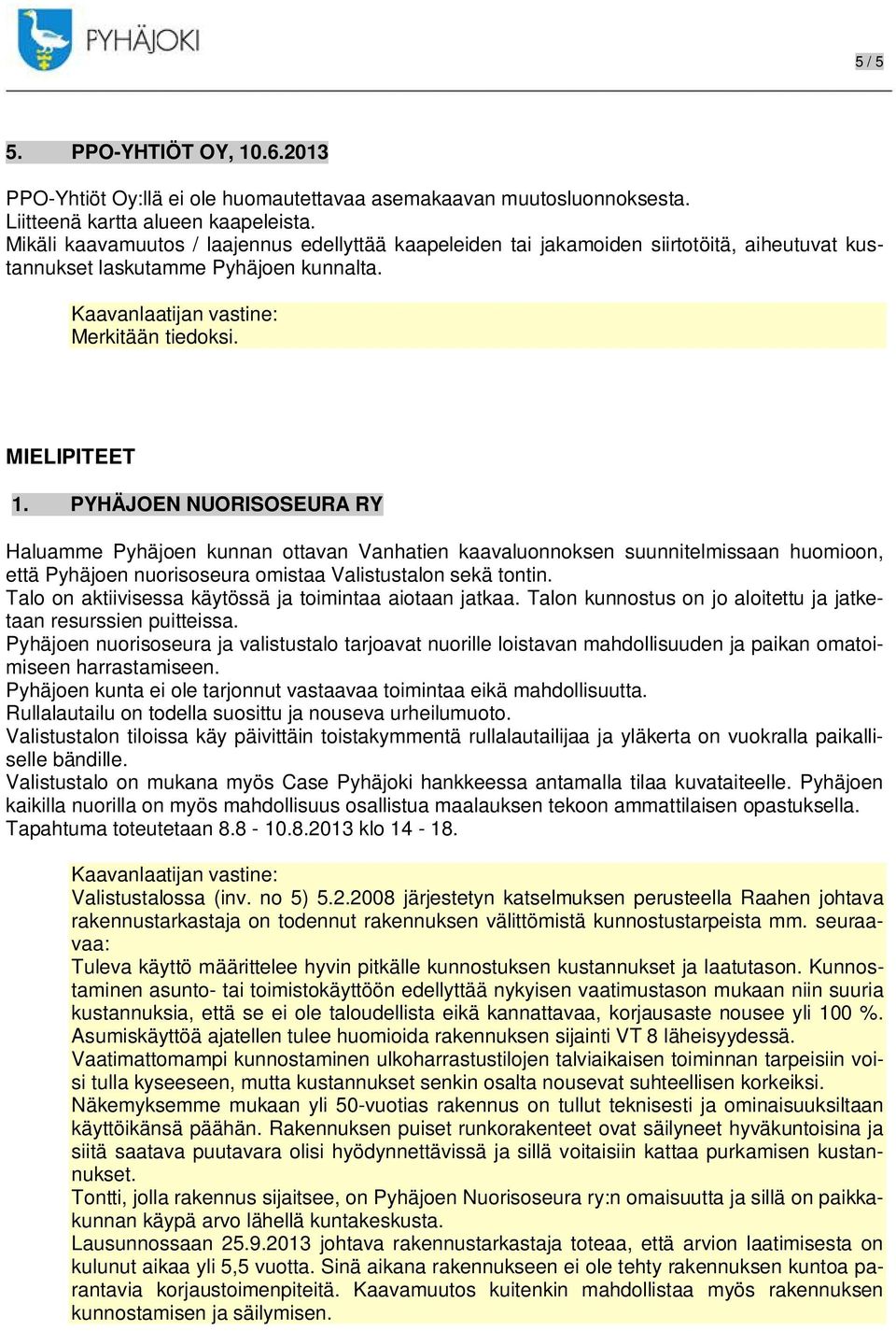 PYHÄJOEN NUORISOSEURA RY Haluamme Pyhäjoen kunnan ottavan Vanhatien kaavaluonnoksen suunnitelmissaan huomioon, että Pyhäjoen nuorisoseura omistaa Valistustalon sekä tontin.