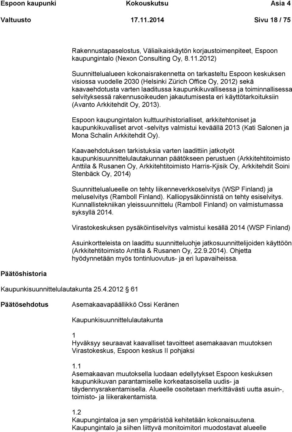 toiminnallisessa selvityksessä rakennusoikeuden jakautumisesta eri käyttötarkoituksiin (Avanto Arkkitehdit Oy, 2013).