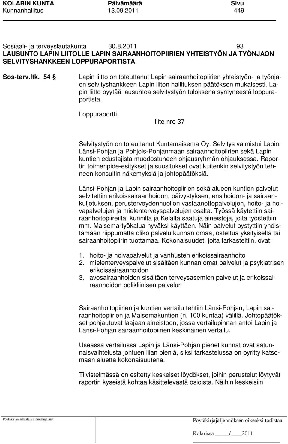 Lapin liitto pyytää lausuntoa selvitystyön tuloksena syntyneestä loppuraportista. Loppuraportti, liite nro 37 Selvitystyön on toteuttanut Kuntamaisema Oy.