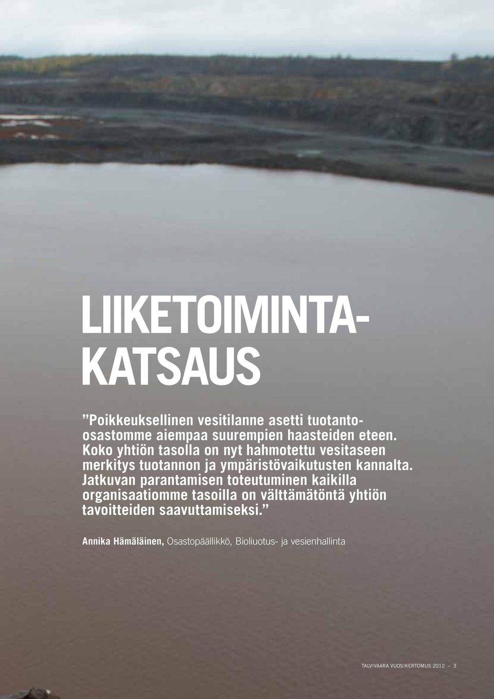 Jatkuvan parantamisen toteutuminen kaikilla organisaatiomme tasoilla on välttämätöntä yhtiön tavoitteiden