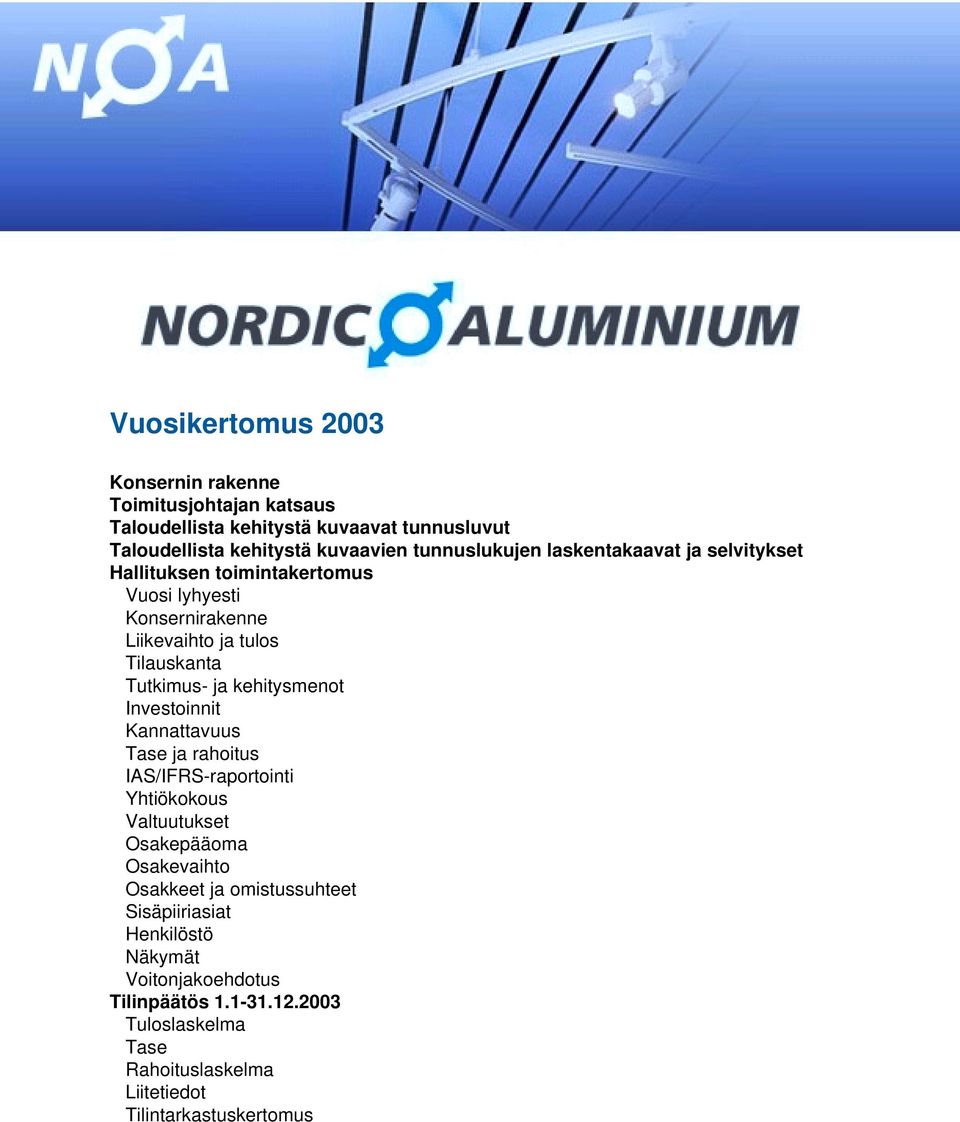 ja kehitysmenot Investoinnit Kannattavuus Tase ja rahoitus IAS/IFRS-raportointi Yhtiökokous Valtuutukset Osakepääoma Osakevaihto Osakkeet ja