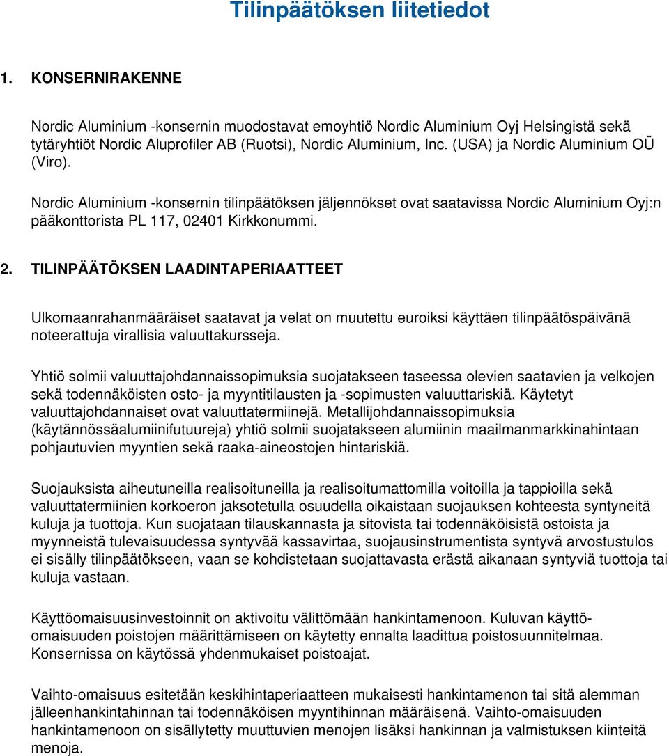 TILINPÄÄTÖKSEN LAADINTAPERIAATTEET Ulkomaanrahanmääräiset saatavat ja velat on muutettu euroiksi käyttäen tilinpäätöspäivänä noteerattuja virallisia valuuttakursseja.