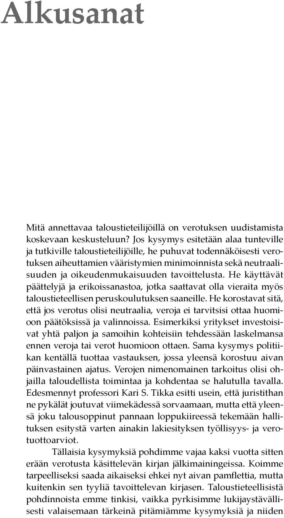 tavoittelusta. He käyttävät päättelyjä ja erikoissanastoa, jotka saattavat olla vieraita myös taloustieteellisen peruskoulutuksen saaneille.