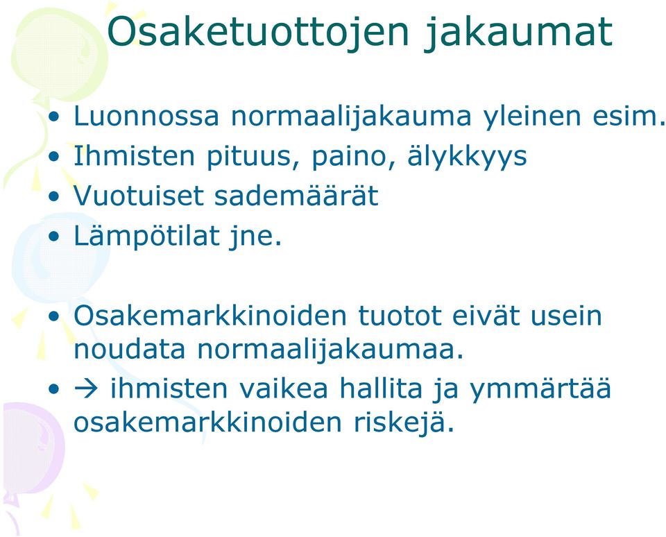 jne. Osakemarkkinoiden tuotot eivät usein noudata