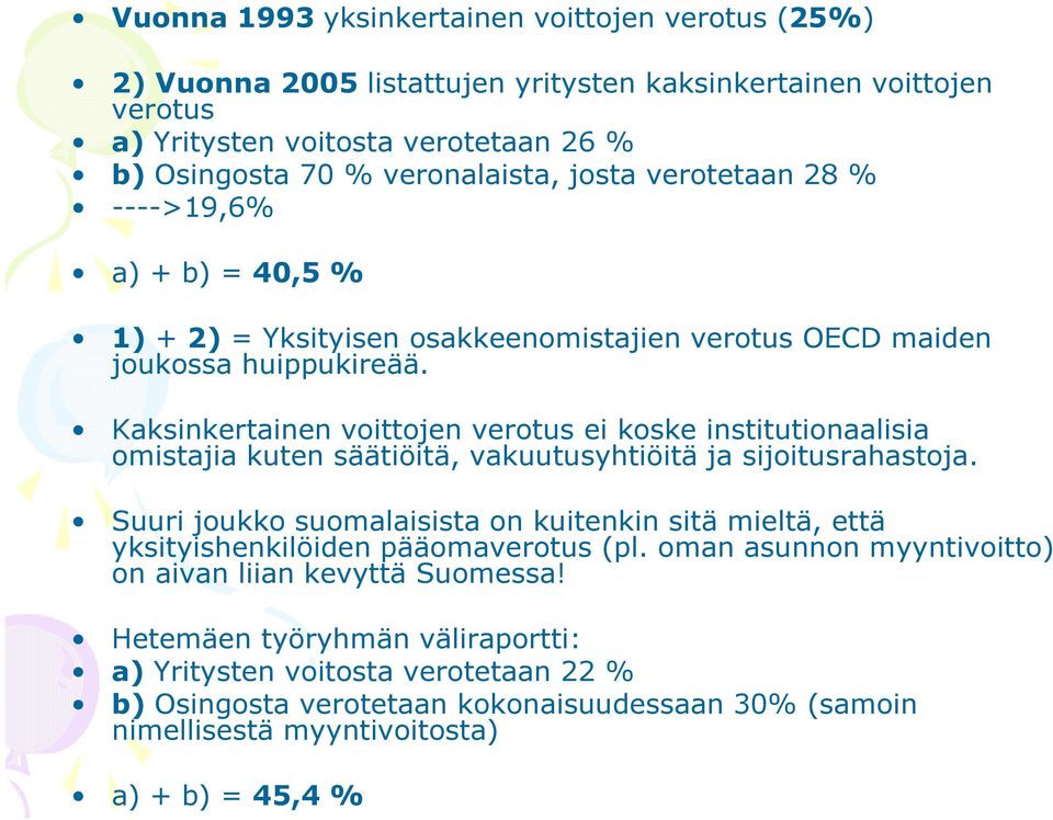 Kaksinkertainen voittojen verotus ei koske institutionaalisia omistajia kuten säätiöitä, vakuutusyhtiöitä ja sijoitusrahastoja.