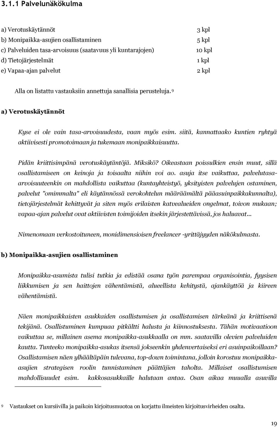 siitä, kannattaako kuntien ryhtyä aktiivisesti promotoimaan ja tukemaan monipaikkaisuutta. Pidän kriittisimpänä verotuskäytäntöjä. Miksikö?