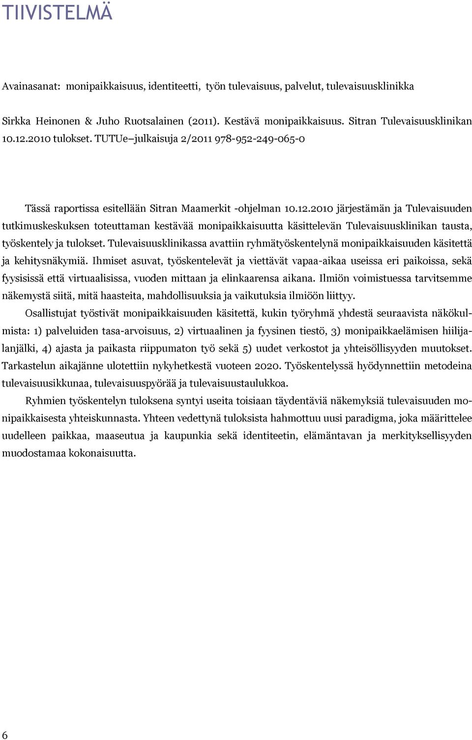 Tulevaisuusklinikassa avattiin ryhmätyöskentelynä monipaikkaisuuden käsitettä ja kehitysnäkymiä.