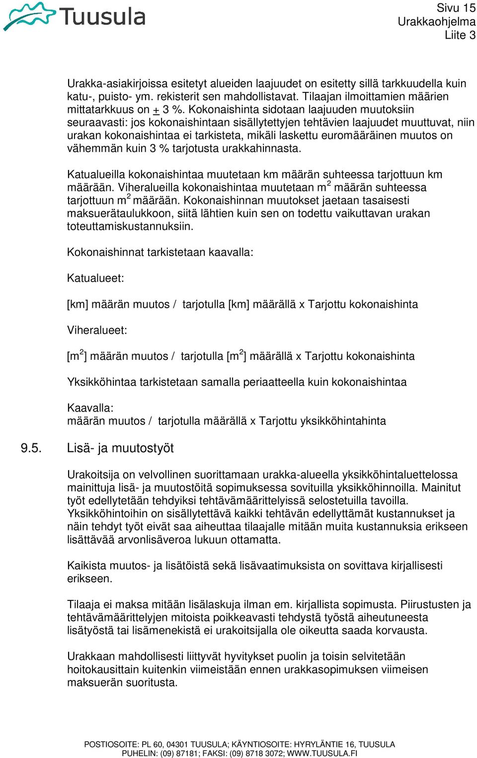 muutos on vähemmän kuin 3 % tarjotusta urakkahinnasta. Katualueilla kokonaishintaa muutetaan km määrän suhteessa tarjottuun km määrään.