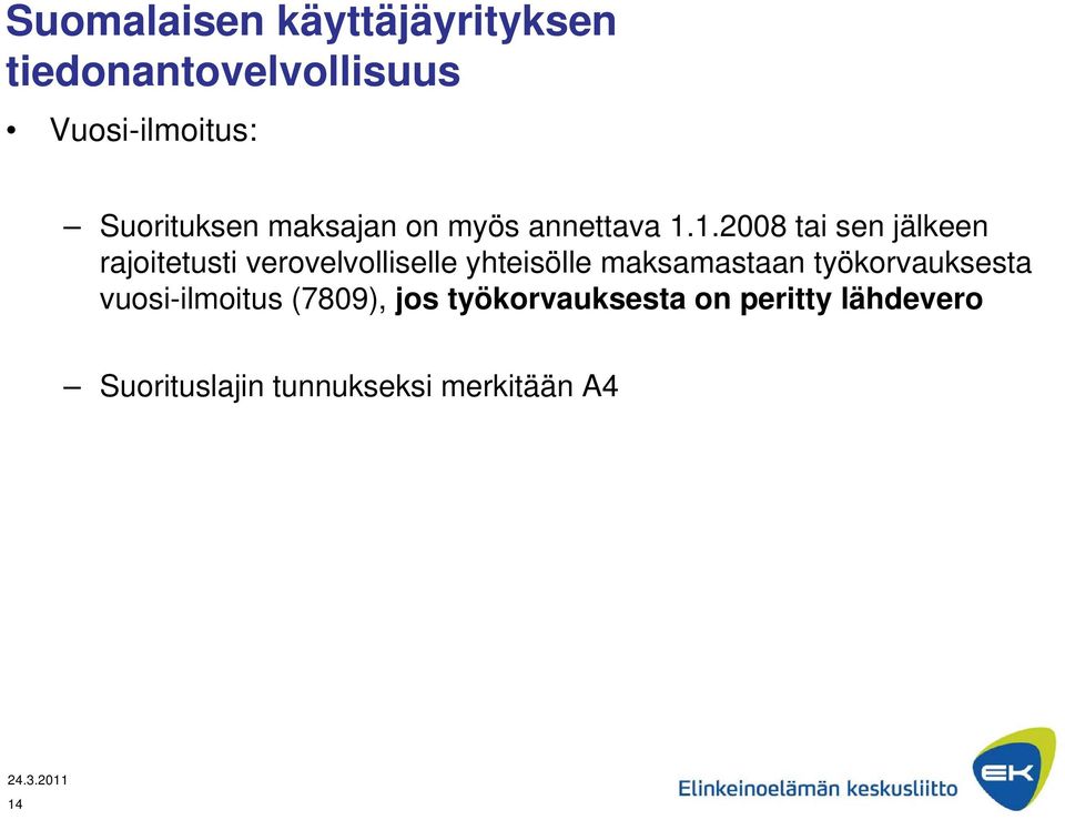 1.2008 tai sen jälkeen rajoitetusti verovelvolliselle yhteisölle maksamastaan