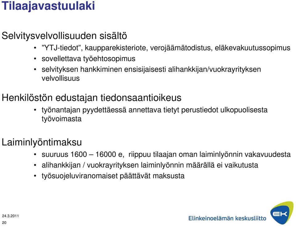 työnantajan pyydettäessä annettava tietyt perustiedot ulkopuolisesta työvoimasta Laiminlyöntimaksu suuruus 1600 16000 e, riippuu tilaajan