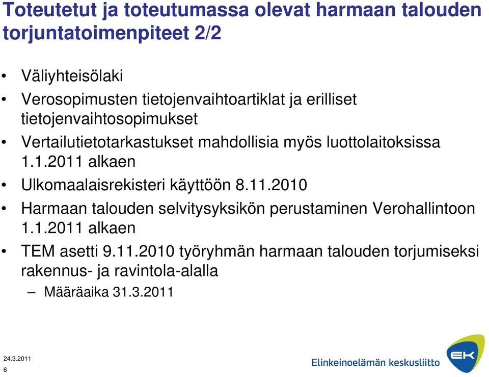 luottolaitoksissa 1.1.2011 alkaen Ulkomaalaisrekisteri käyttöön 8.11.2010 Harmaan talouden selvitysyksikön perustaminen Verohallintoon 1.