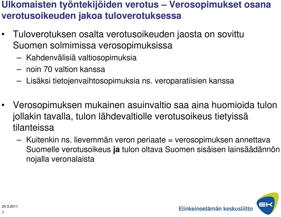 veroparatiisien kanssa Verosopimuksen mukainen asuinvaltio saa aina huomioida tulon jollakin tavalla, tulon lähdevaltiolle verotusoikeus tietyissä