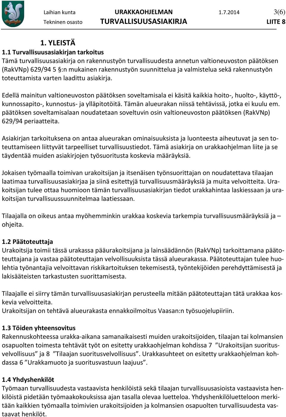 sekä rakennustyön toteuttamista varten laadittu asiakirja.