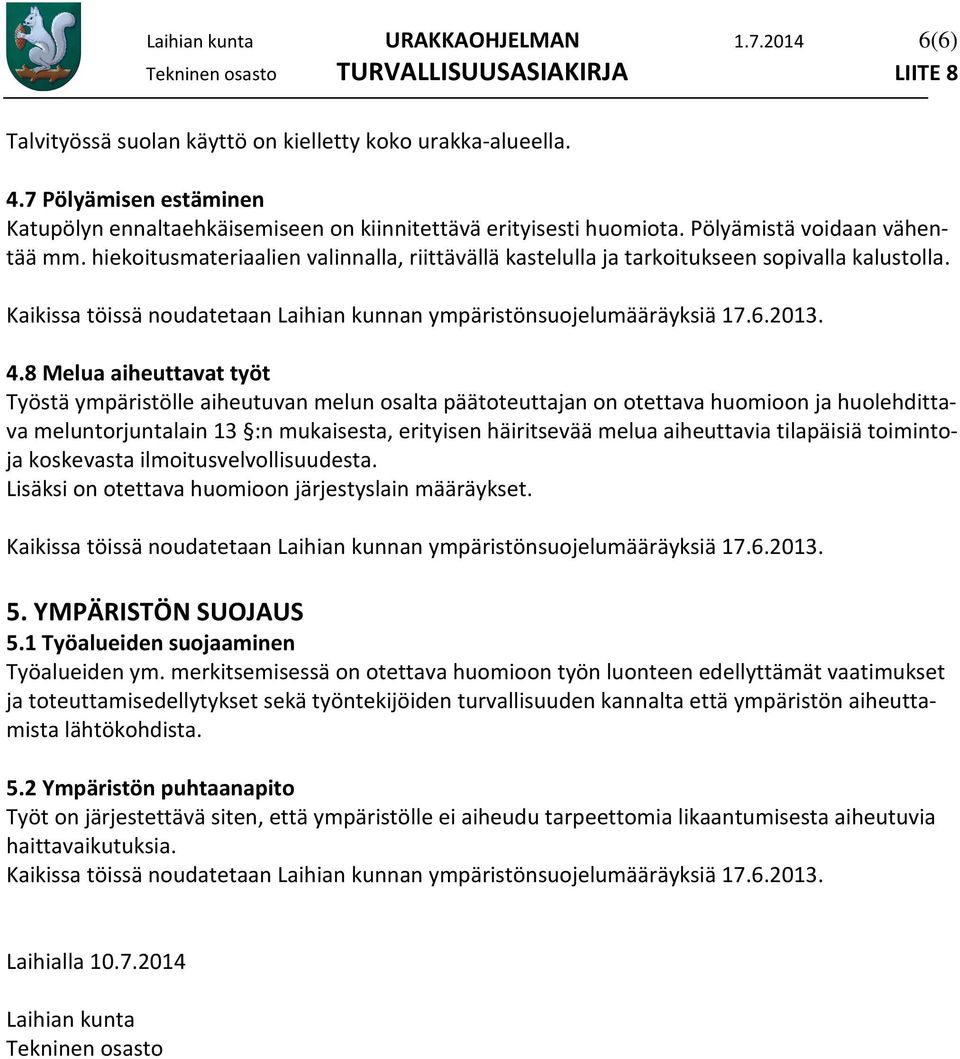 Kaikissa töissä noudatetaan Laihian kunnan ympäristönsuojelumääräyksiä 17.6.2013. 4.