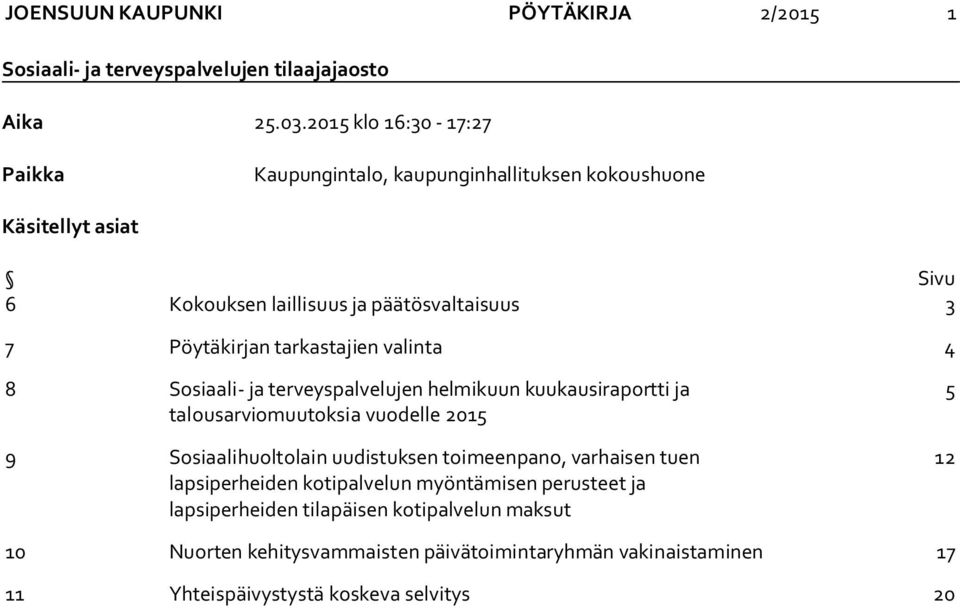 tarkastajien valinta 4 8 Sosiaali- ja terveyspalvelujen helmikuun kuukausiraportti ja talousarviomuutoksia vuodelle 2015 9 Sosiaalihuoltolain uudistuksen