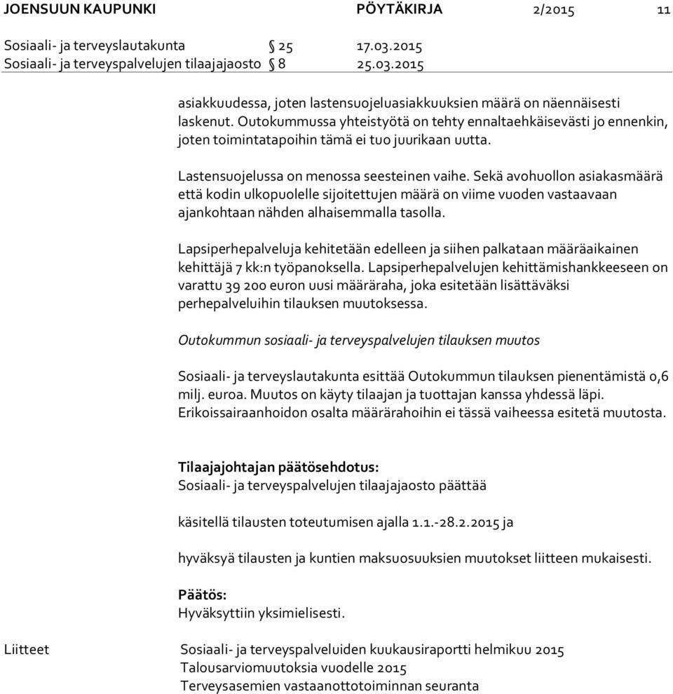 Sekä avohuollon asiakasmäärä että kodin ulkopuolelle sijoitettujen määrä on viime vuoden vastaavaan ajankohtaan nähden alhaisemmalla tasolla.