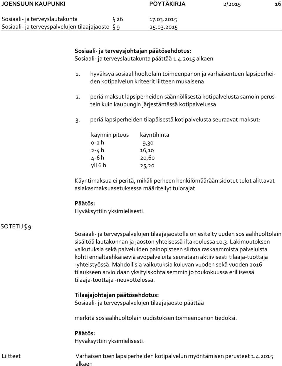 periä maksut lapsiperheiden säännöllisestä kotipalvelusta samoin pe rustein kuin kaupungin järjestämässä kotipalvelussa 3.