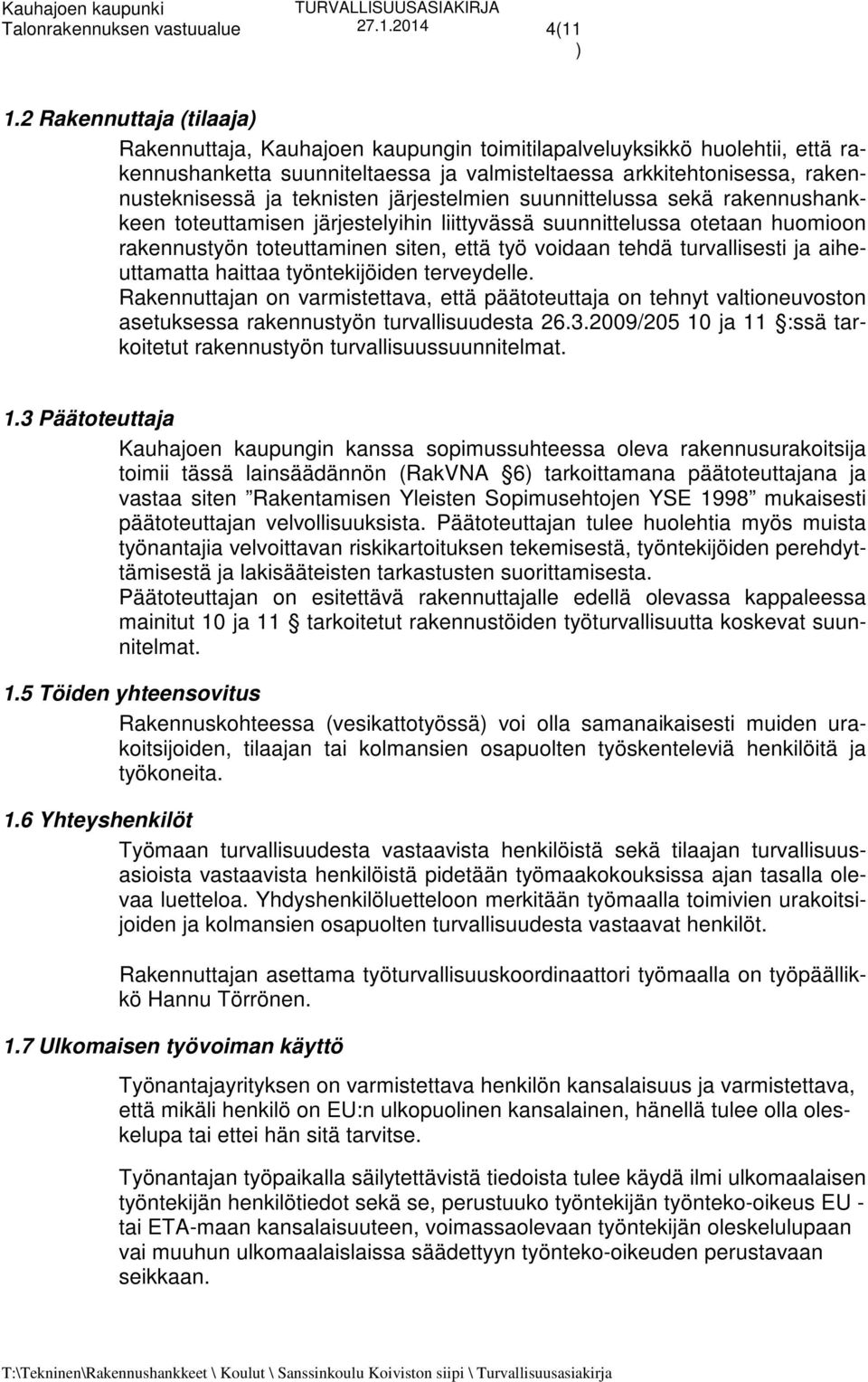 teknisten järjestelmien suunnittelussa sekä rakennushankkeen toteuttamisen järjestelyihin liittyvässä suunnittelussa otetaan huomioon rakennustyön toteuttaminen siten, että työ voidaan tehdä