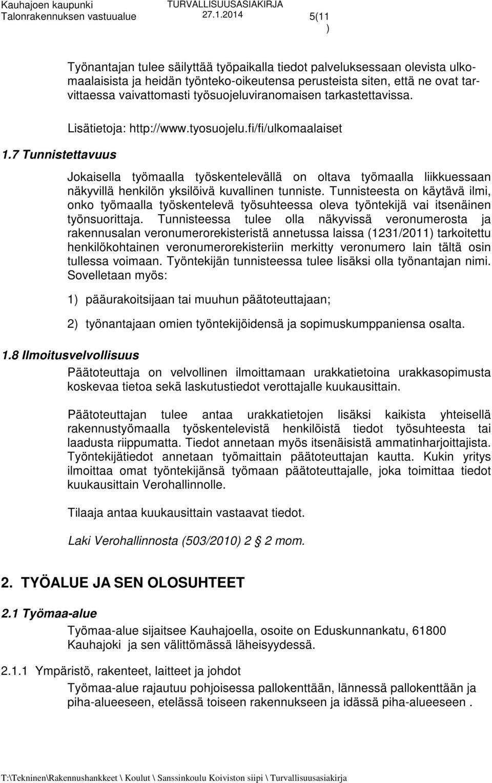työsuojeluviranomaisen tarkastettavissa. Lisätietoja: http://www.tyosuojelu.
